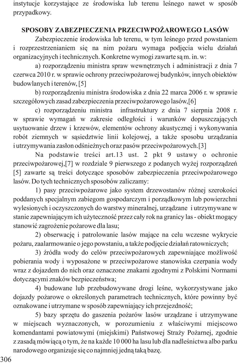 organizacyjnych i technicznych. Konkretne wymogi zawarte są m. in. w: a) rozporządzeniu ministra spraw wewnętrznych i administracji z dnia 7 czerwca 2010 r.