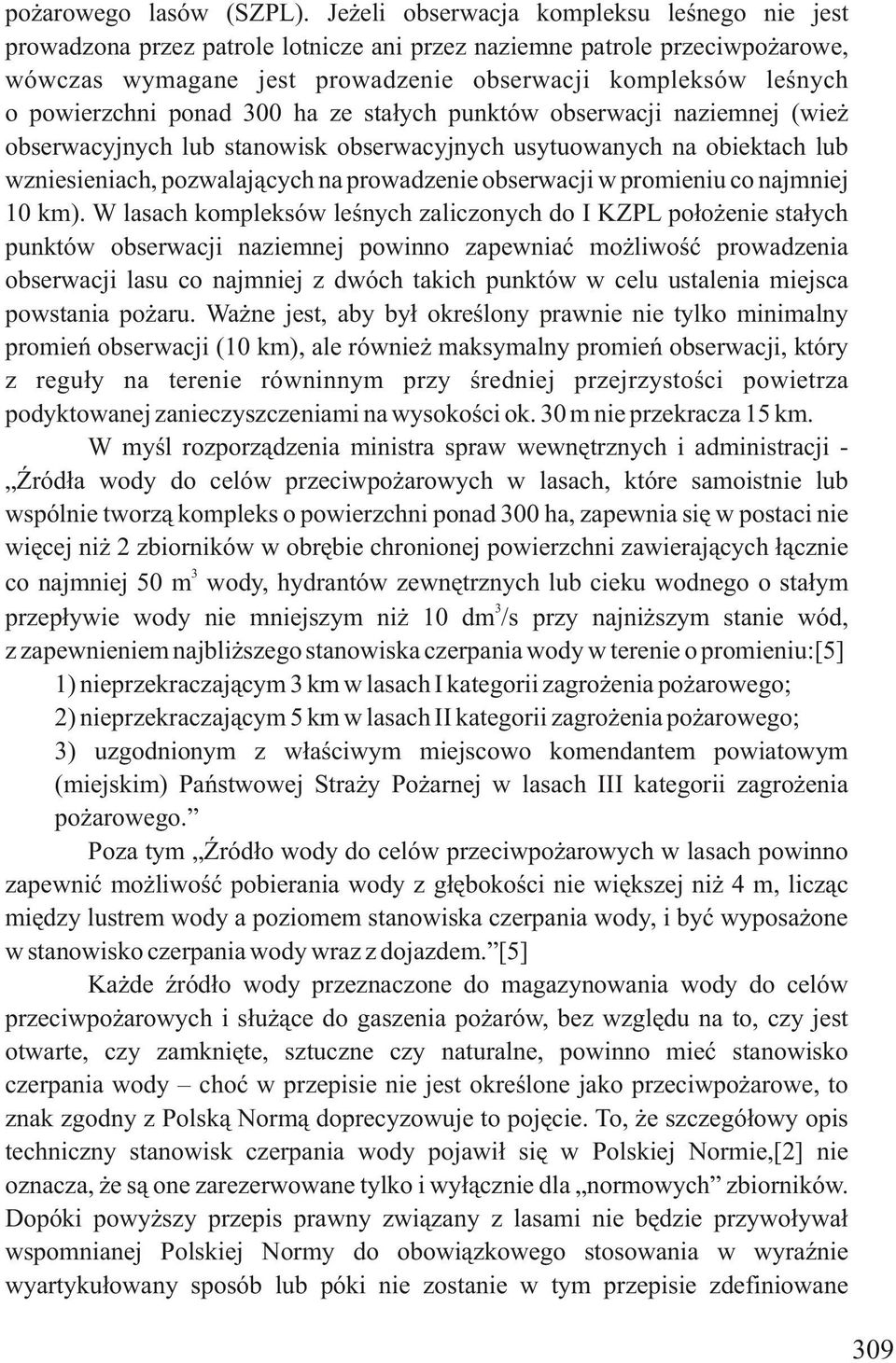 powierzchni ponad 300 ha ze stałych punktów obserwacji naziemnej (wież obserwacyjnych lub stanowisk obserwacyjnych usytuowanych na obiektach lub wzniesieniach, pozwalających na prowadzenie obserwacji