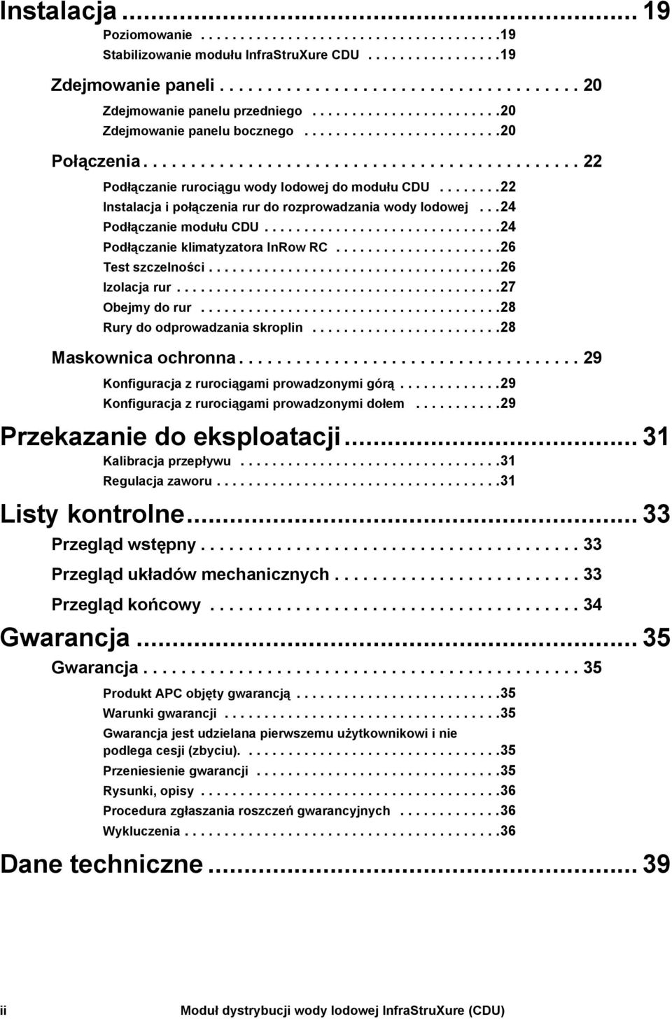 .......22 Instalacja i połączenia rur do rozprowadzania wody lodowej...24 Podłączanie modułu CDU..............................24 Podłączanie klimatyzatora InRow RC.....................26 Test szczelności.