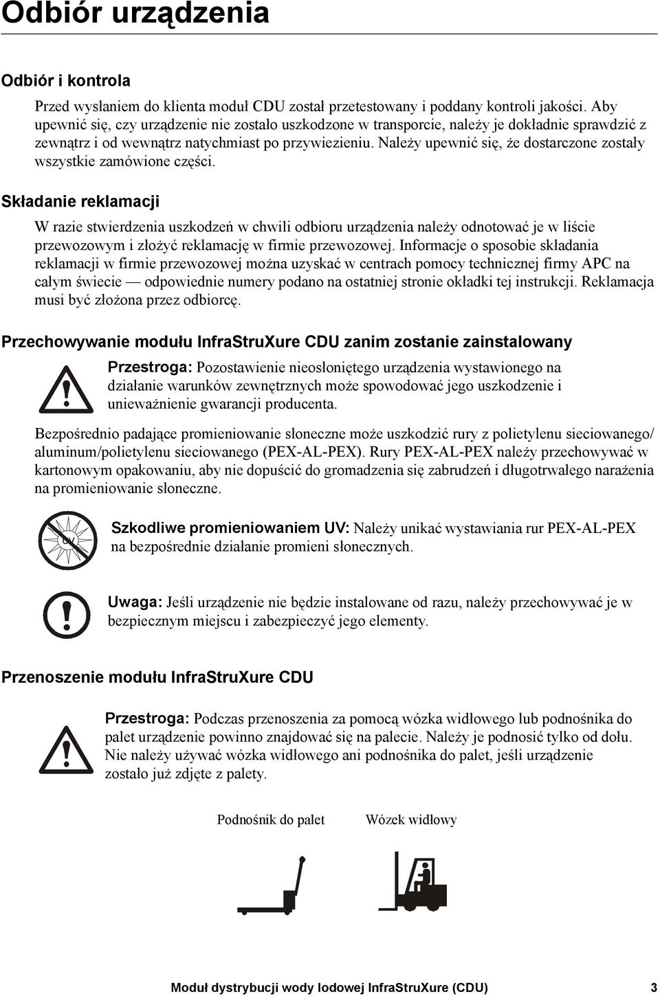 Należy upewnić się, że dostarczone zostały wszystkie zamówione części.