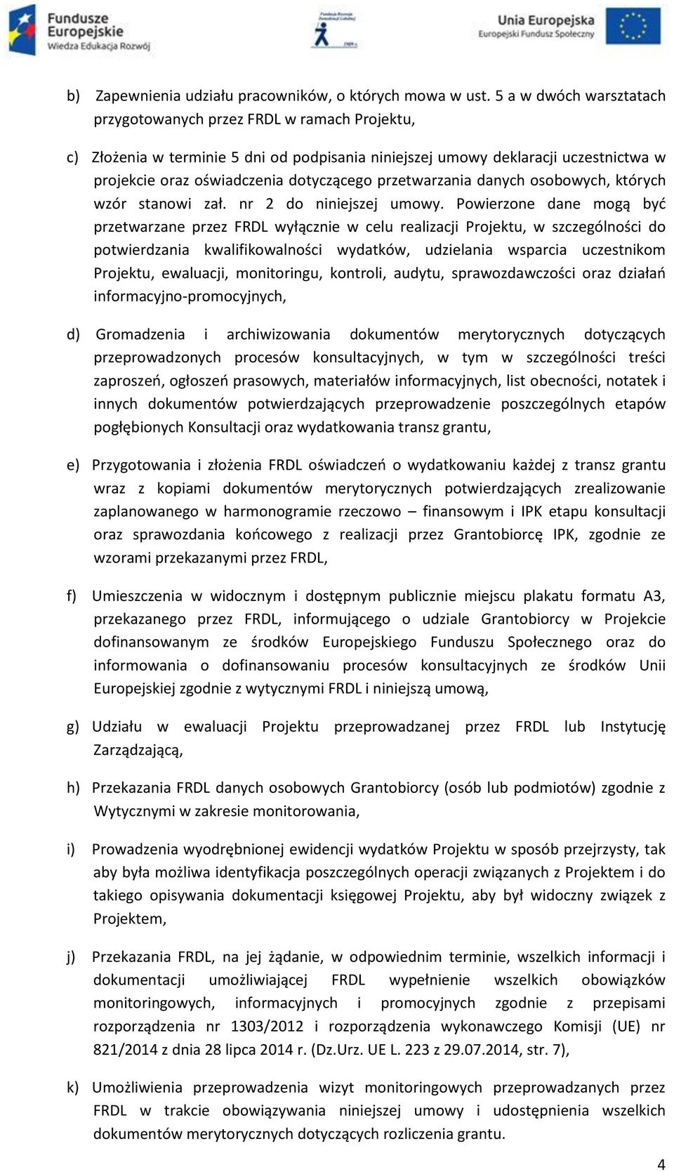 przetwarzania danych osobowych, których wzór stanowi zał. nr 2 do niniejszej umowy.