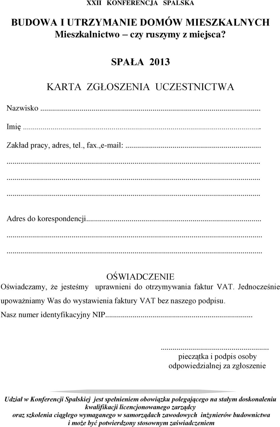 Jednocześnie upoważniamy Was do wystawienia faktury VAT bez naszego podpisu. Nasz numer identyfikacyjny NIP.