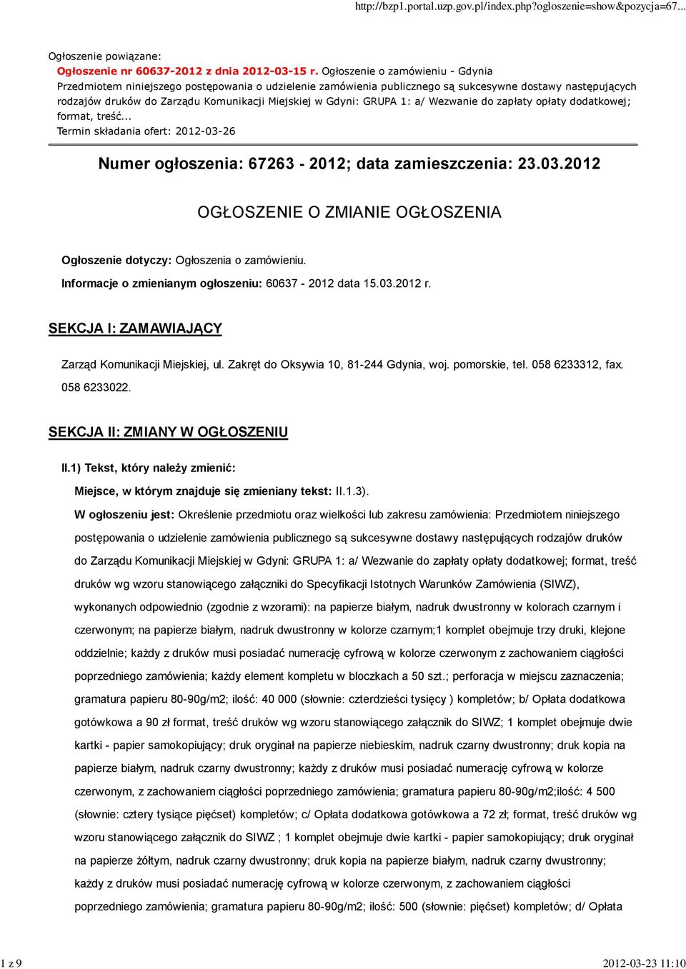 GRUPA 1: a/ Wezwanie do zapłaty opłaty dodatkowej; format, treść... Termin składania ofert: 2012-03-26 Numer ogłoszenia: 67263-2012; data zamieszczenia: 23.03.2012 OGŁOSZENIE O ZMIANIE OGŁOSZENIA Ogłoszenie dotyczy: Ogłoszenia o zamówieniu.