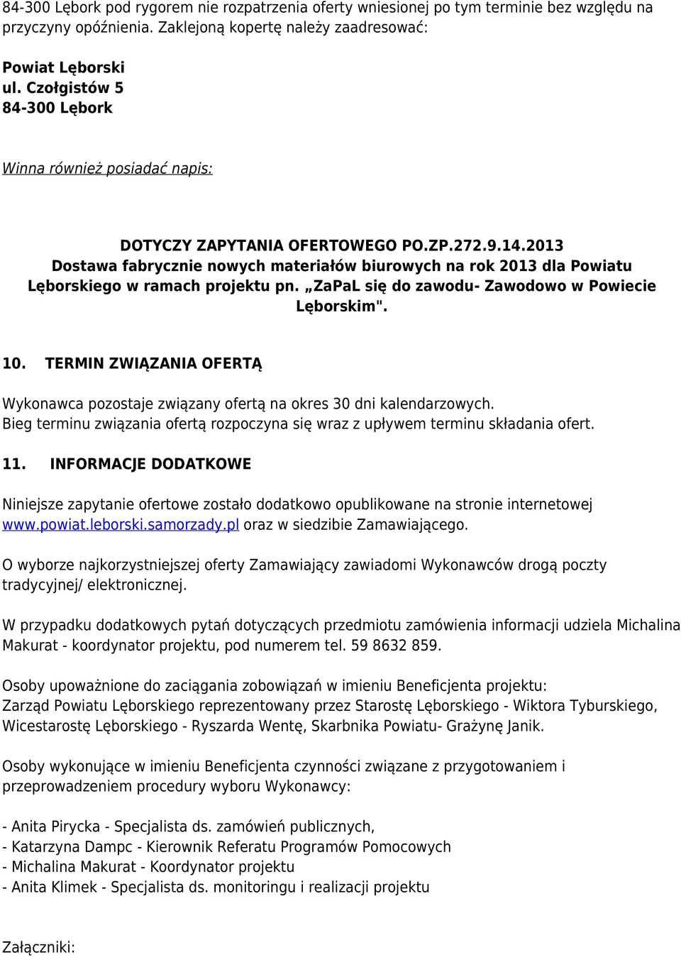 2013 Dostawa fabrycznie nowych materiałów biurowych na rok 2013 dla Powiatu Lęborskiego w ramach projektu pn. ZaPaL się do zawodu- Zawodowo w Powiecie Lęborskim". 10.