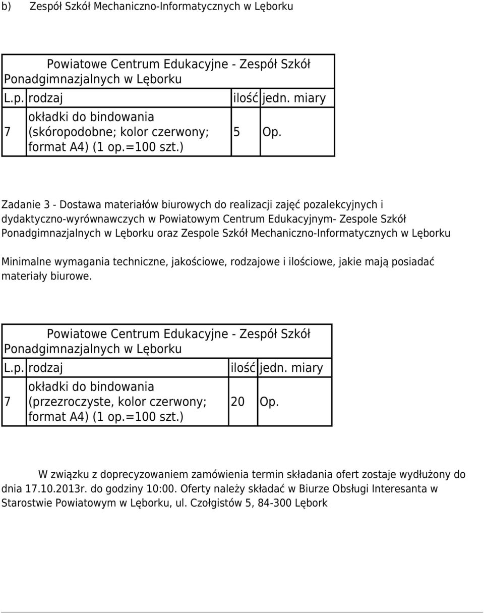 w Lęborku Minimalne wymagania techniczne, jakościowe, rodzajowe i ilościowe, jakie mają posiadać materiały biurowe. 7 okładki do bindowania (przezroczyste, kolor czerwony; format A4) (1 op.=100 szt.