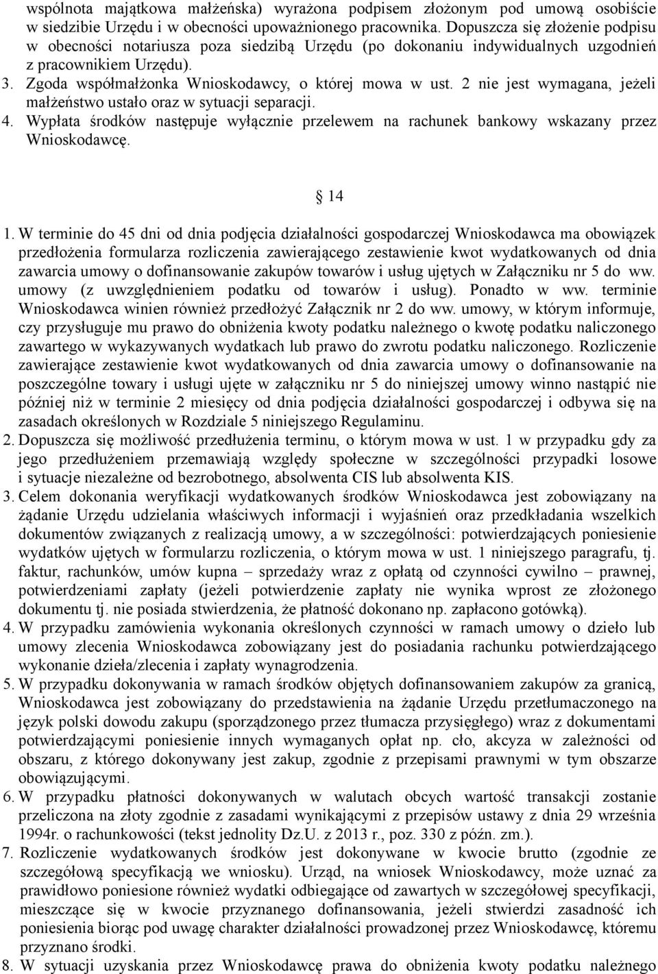 2 nie jest wymagana, jeżeli małżeństwo ustało oraz w sytuacji separacji. 4. Wypłata środków następuje wyłącznie przelewem na rachunek bankowy wskazany przez Wnioskodawcę. 14 1.