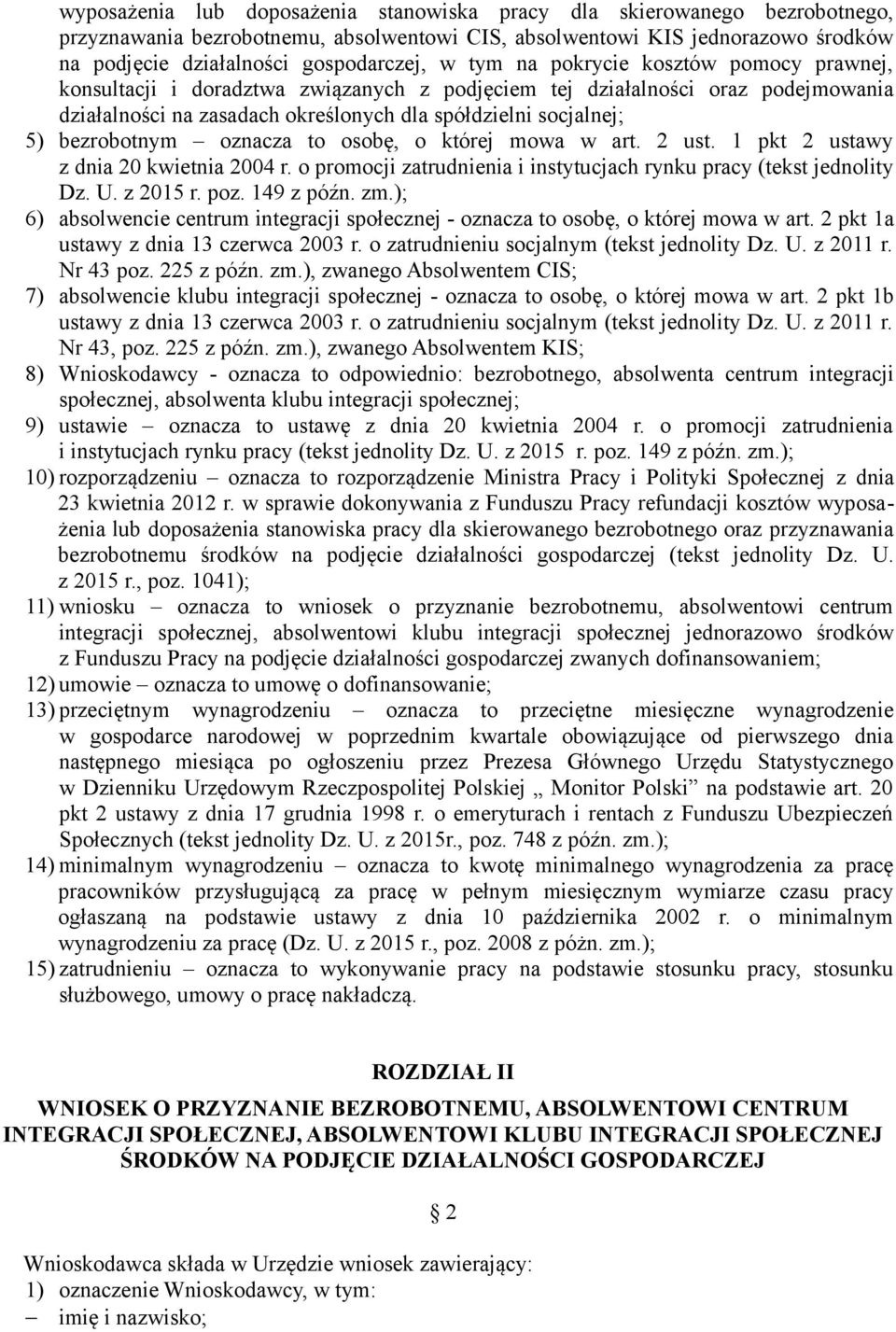 bezrobotnym oznacza to osobę, o której mowa w art. 2 ust. 1 pkt 2 ustawy z dnia 20 kwietnia 2004 r. o promocji zatrudnienia i instytucjach rynku pracy (tekst jednolity Dz. U. z 2015 r. poz.