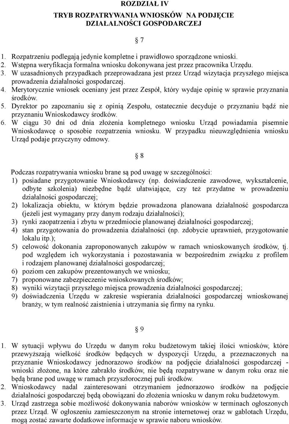 W uzasadnionych przypadkach przeprowadzana jest przez Urząd wizytacja przyszłego miejsca prowadzenia działalności gospodarczej. 4.