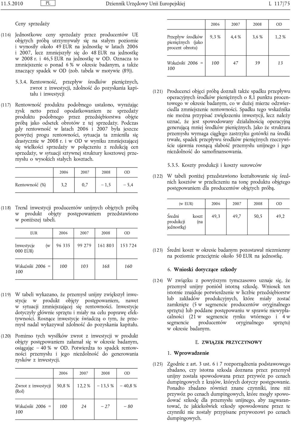 Oznacza to zmniejszenie o ponad 6 % w okresie badanym, a także znaczący spadek w OD (zob. tabela w motywie (89)).