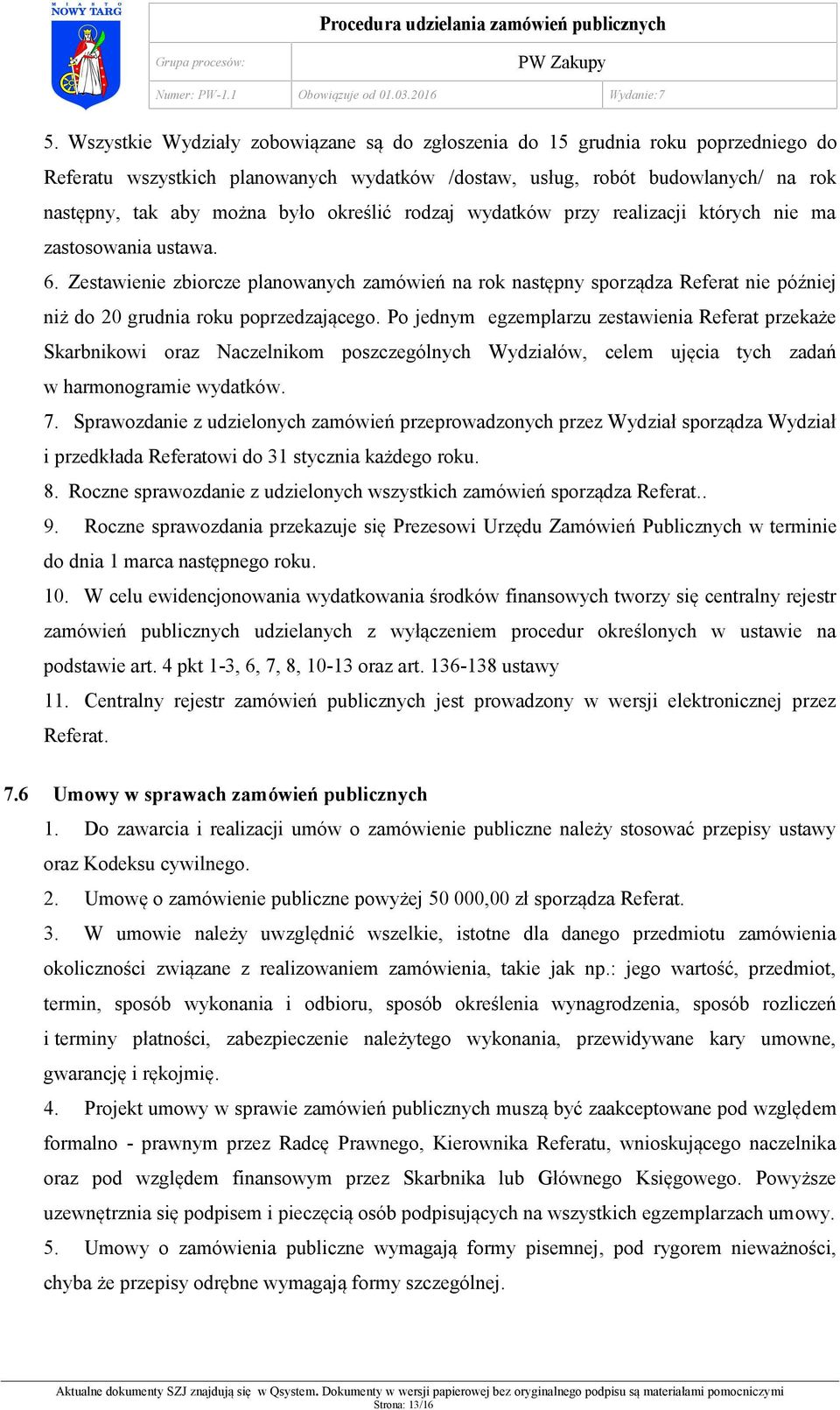 Zestawienie zbiorcze planowanych zamówień na rok następny sporządza Referat nie później niż do 20 grudnia roku poprzedzającego.