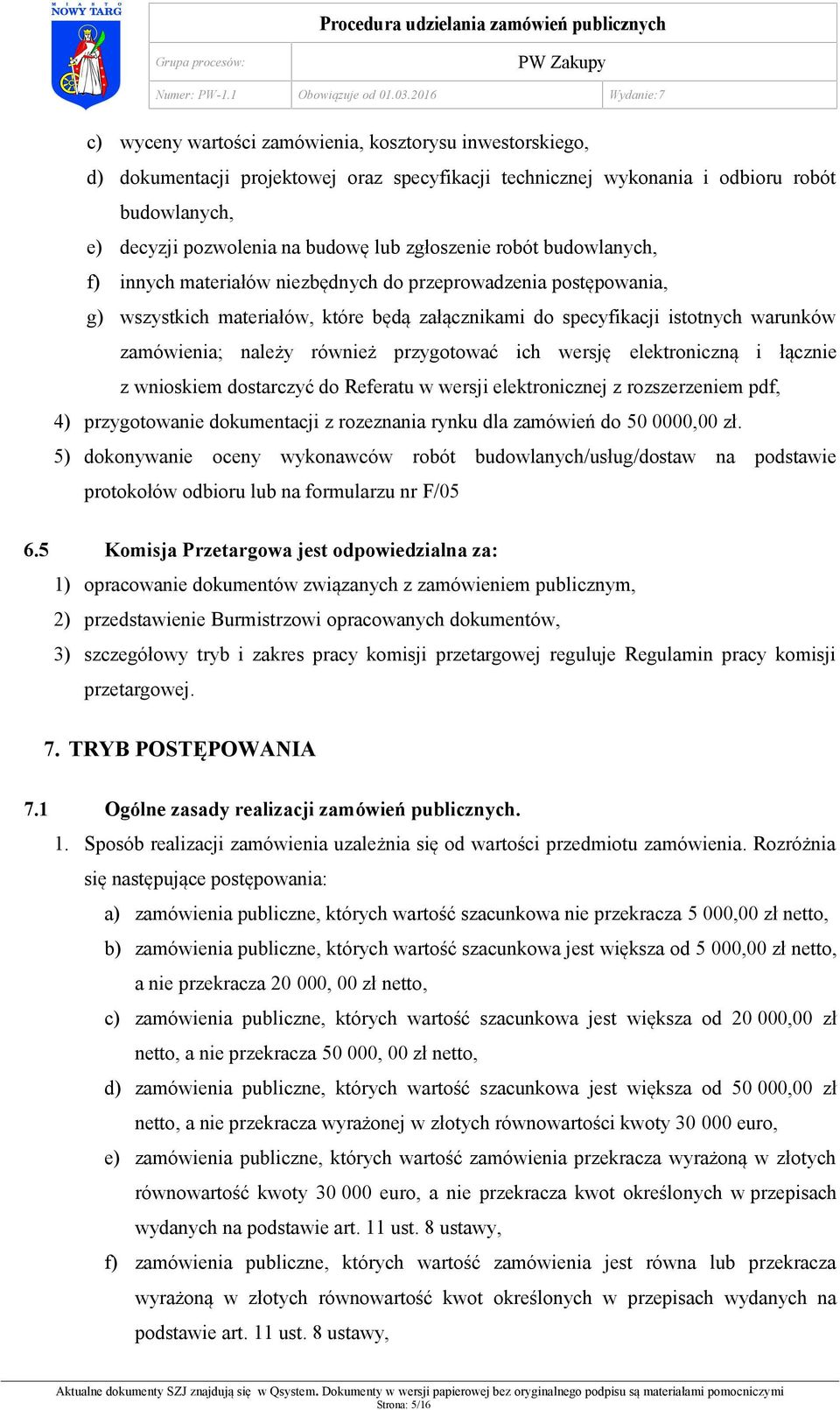 również przygotować ich wersję elektroniczną i łącznie z wnioskiem dostarczyć do Referatu w wersji elektronicznej z rozszerzeniem pdf, 4) przygotowanie dokumentacji z rozeznania rynku dla zamówień do