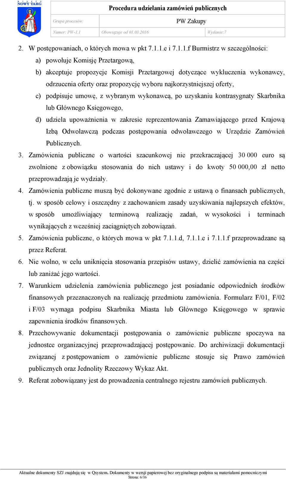 najkorzystniejszej oferty, c) podpisuje umowę, z wybranym wykonawcą, po uzyskaniu kontrasygnaty Skarbnika lub Głównego Księgowego, d) udziela upoważnienia w zakresie reprezentowania Zamawiającego