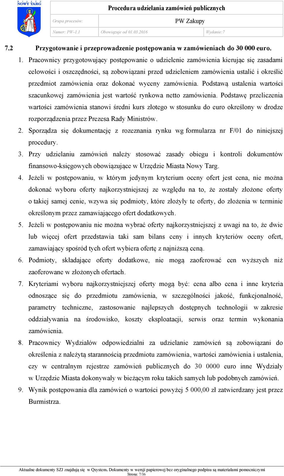 dokonać wyceny zamówienia. Podstawą ustalenia wartości szacunkowej zamówienia jest wartość rynkowa netto zamówienia.