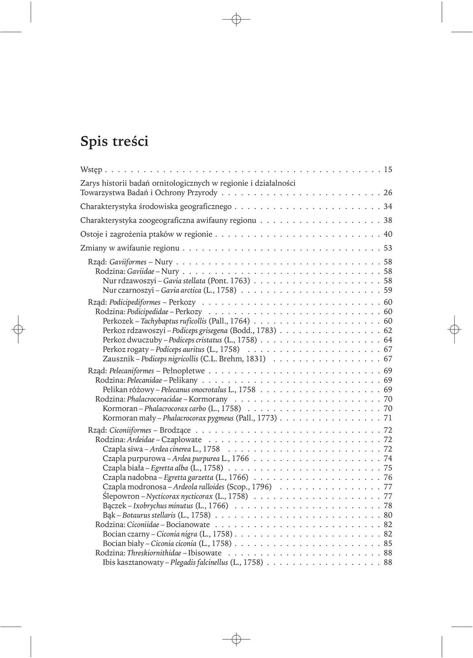 ......................... 40 Zmiany w awifaunie regionu............................... 53 Rząd: Gaviiformes Nury................................ 58 Rodzina: Gaviidae Nury.