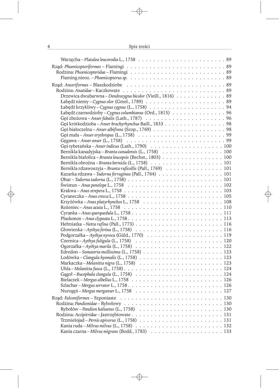 , 1816)............. 89 Łabędź niemy Cygnus olor (Gmel., 1789)..................... 89 Łabędź krzykliwy Cygnus cygnus (L., 1758).................... 94 Łabędź czarnodzioby Cygnus columbianus (Ord.