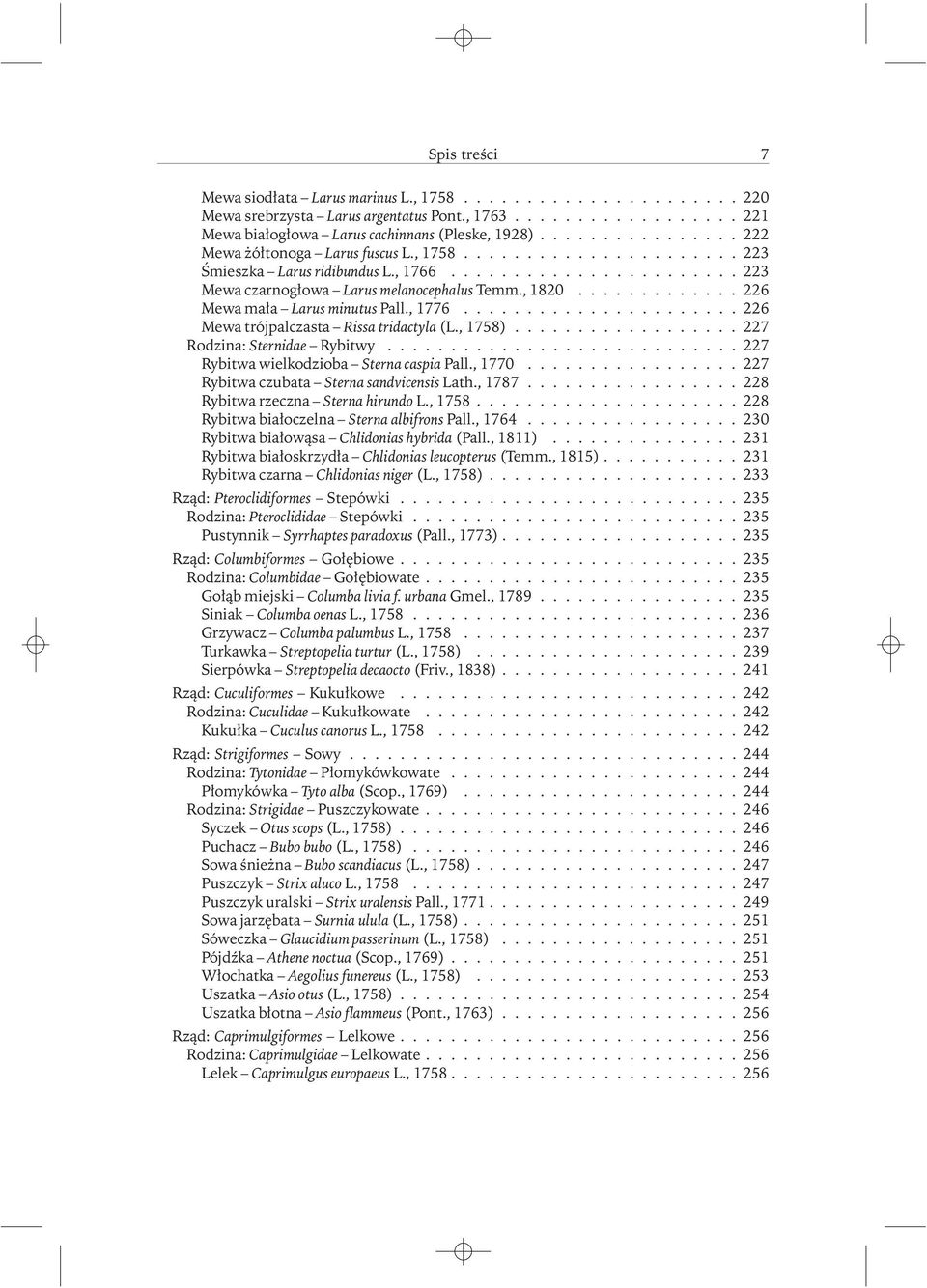 ............ 226 Mewa mała Larus minutus Pall., 1776...................... 226 Mewa trójpalczasta Rissa tridactyla (L., 1758).................. 227 Rodzina: Sternidae Rybitwy.