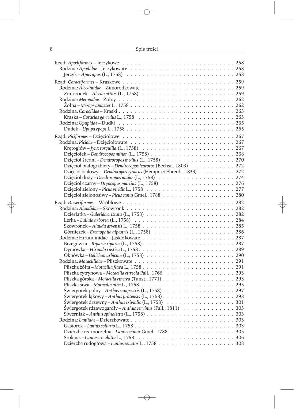 ............................ 262 Żołna Merops apiaster L., 1758.......................... 262 Rodzina: Coraciidae Kraski............................. 263 Kraska Coracias garrulus L., 1758........................ 263 Rodzina: Upupidae Dudki.