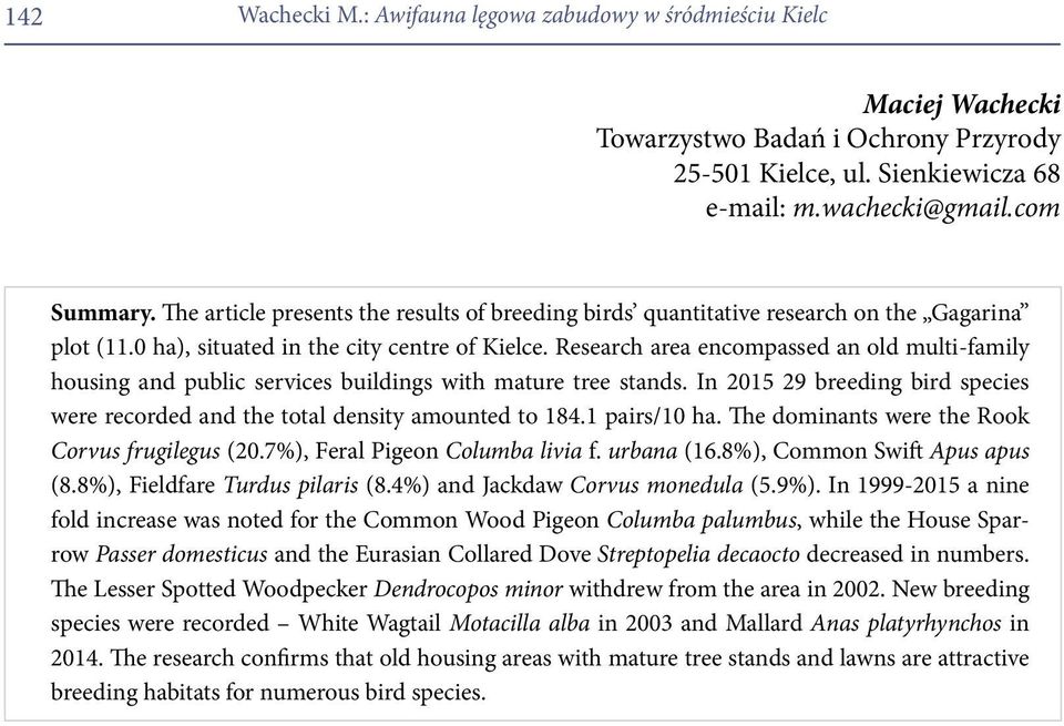 Research area encompassed an old multi-family housing and public services buildings with mature tree stands. In 2015 29 breeding bird species were recorded and the total density amounted to 184.