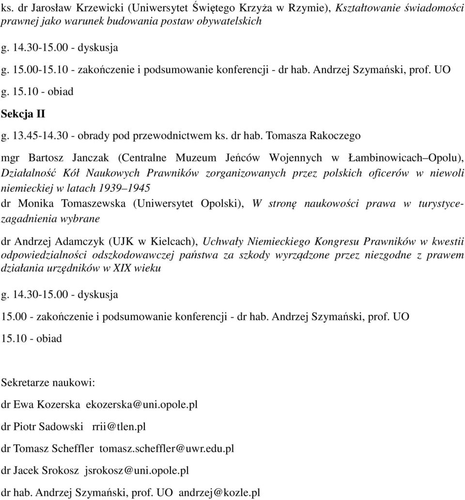 Andrzej Szymański, prof. UO g. 15.10 - obiad Sekcja II g. 13.45-14.30 - obrady pod przewodnictwem ks. dr hab.