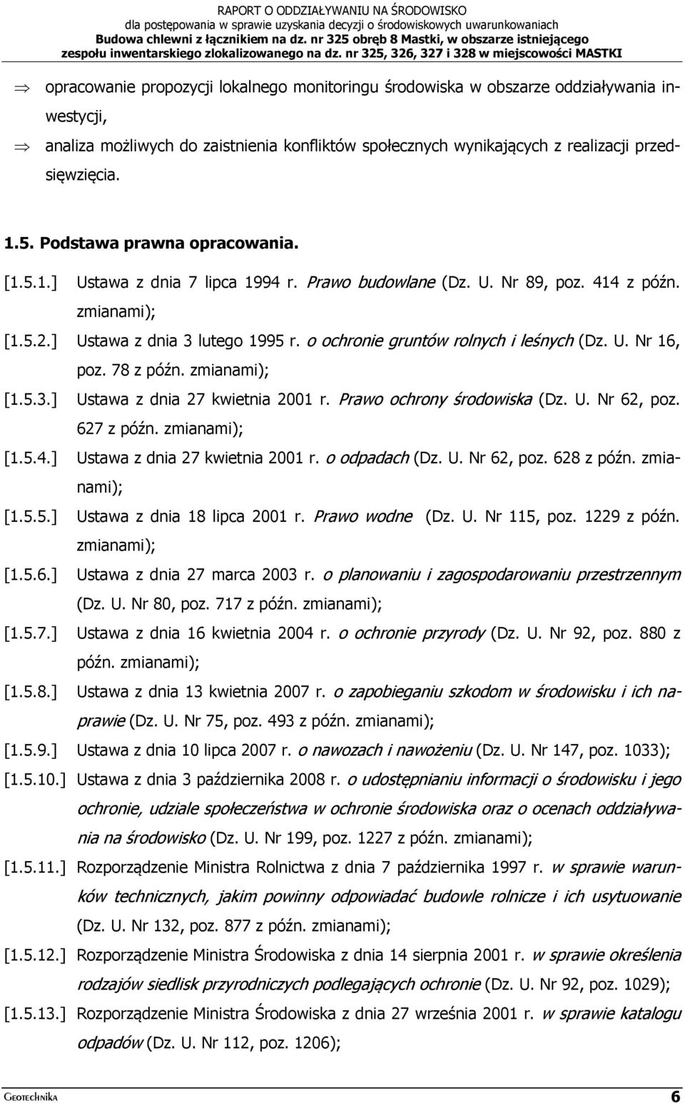 o ochronie gruntów rolnych i leśnych (Dz. U. Nr 16, poz. 78 z późn. zmianami); [1.5.3.] Ustawa z dnia 27 kwietnia 2001 r. Prawo ochrony środowiska (Dz. U. Nr 62, poz. 627 z późn. zmianami); [1.5.4.