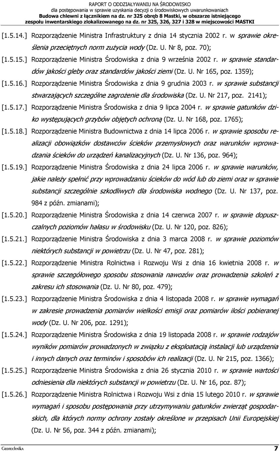 , poz. 1359); [1.5.16.] Rozporządzenie Ministra Środowiska z dnia 9 grudnia 2003 r. w sprawie substancji stwarzających szczególne zagrożenie dla środowiska (Dz. U. Nr 217,