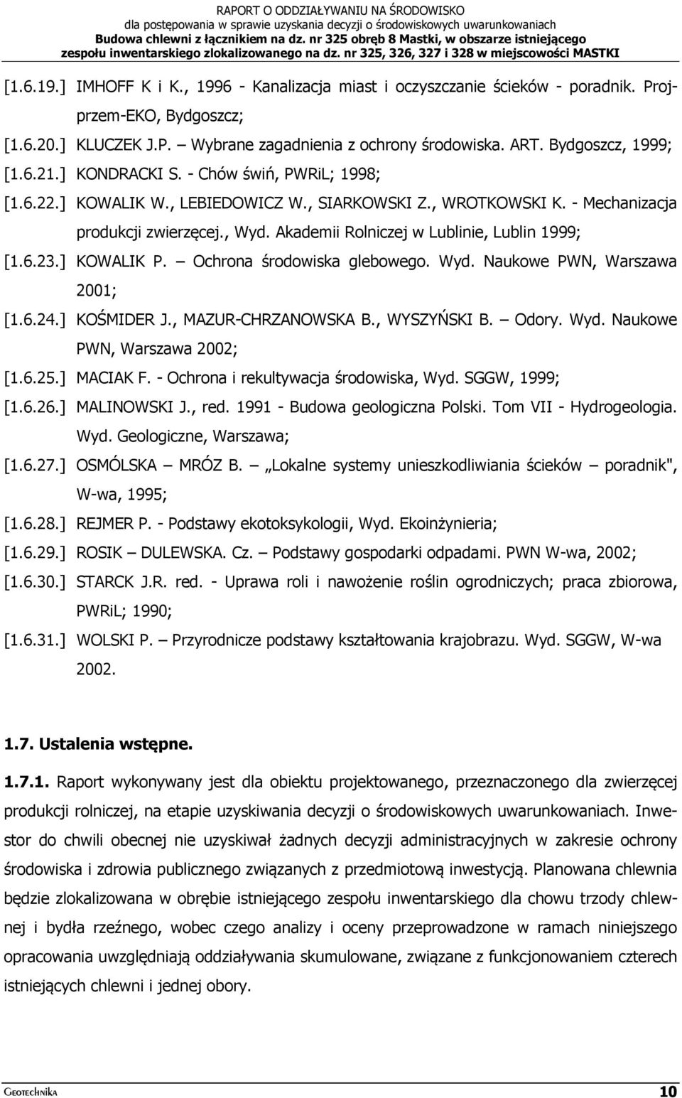 Akademii Rolniczej w Lublinie, Lublin 1999; [1.6.23.] KOWALIK P. Ochrona środowiska glebowego. Wyd. Naukowe PWN, Warszawa 2001; [1.6.24.] KOŚMIDER J., MAZUR-CHRZANOWSKA B., WYSZYŃSKI B. Odory. Wyd. Naukowe PWN, Warszawa 2002; [1.