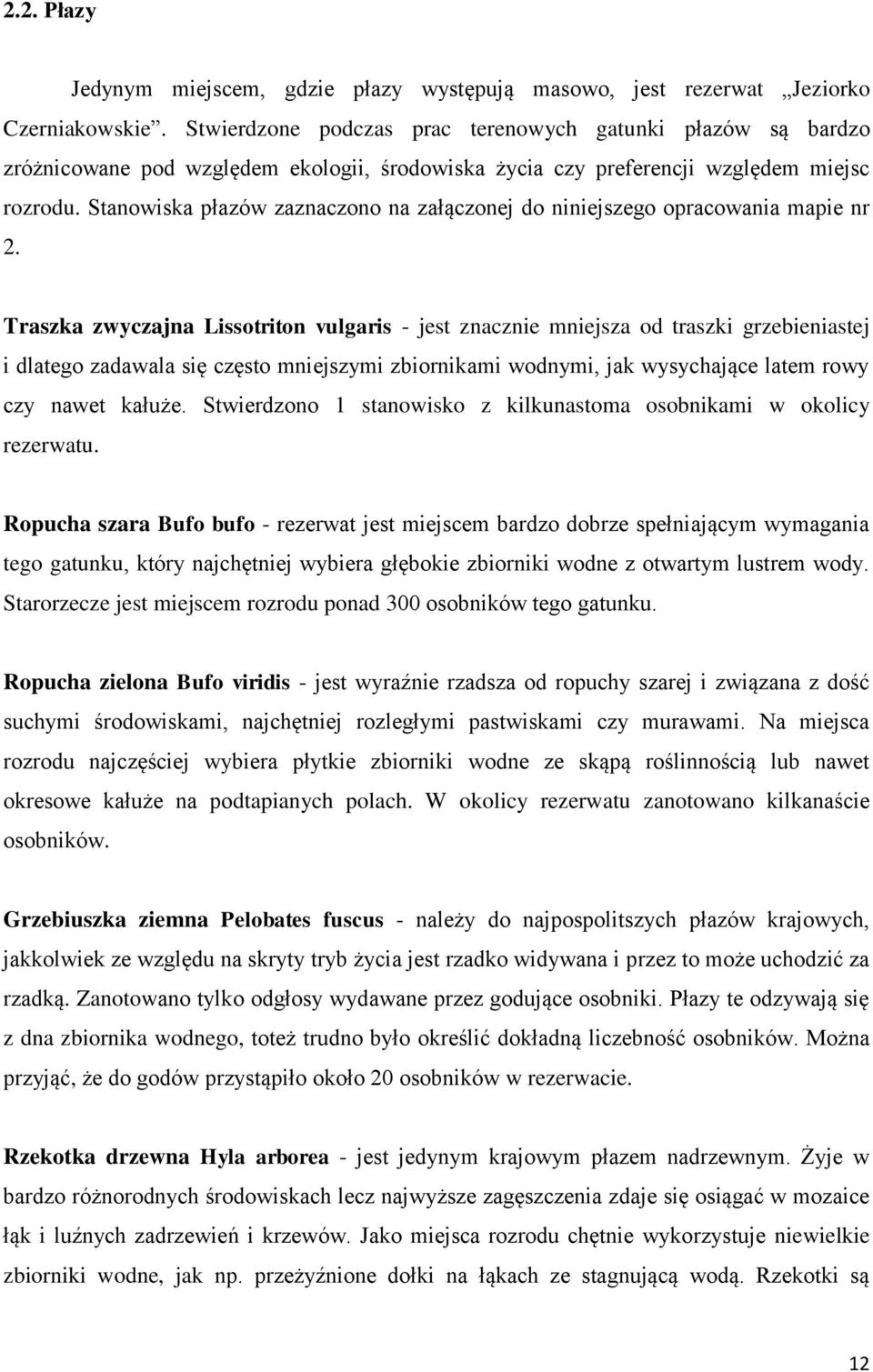 Stanowiska płazów zaznaczono na załączonej do niniejszego opracowania mapie nr 2.