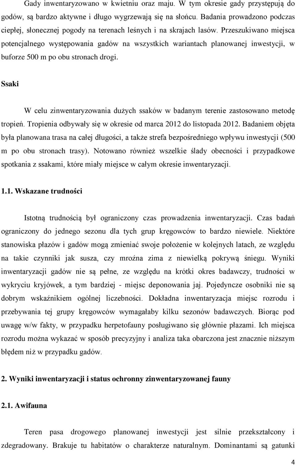 Przeszukiwano miejsca potencjalnego występowania gadów na wszystkich wariantach planowanej inwestycji, w buforze 500 m po obu stronach drogi.