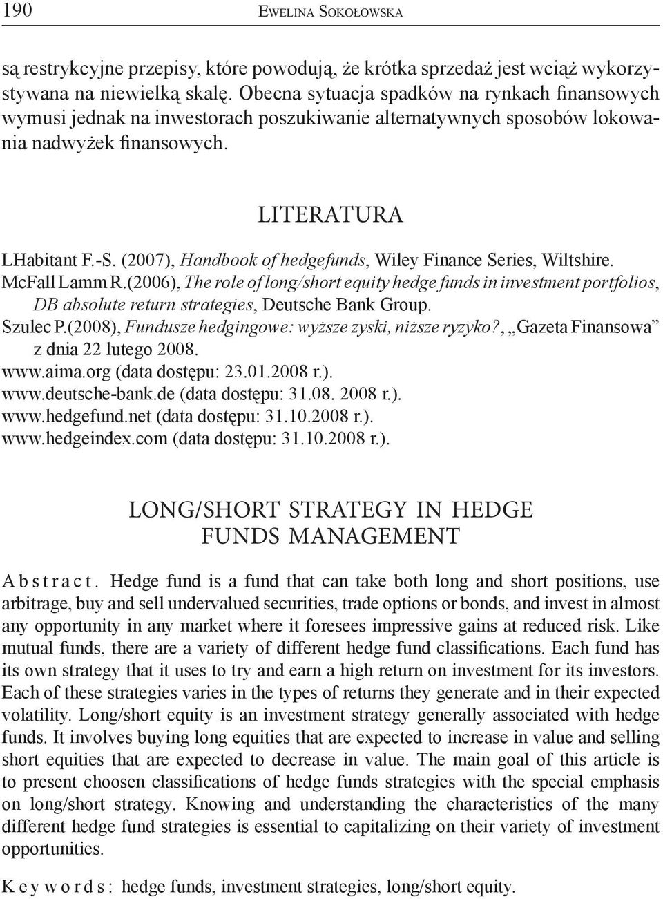 (2007), Handbook of hedgefunds, Wiley Finance Series, Wiltshire. McFall Lamm R.