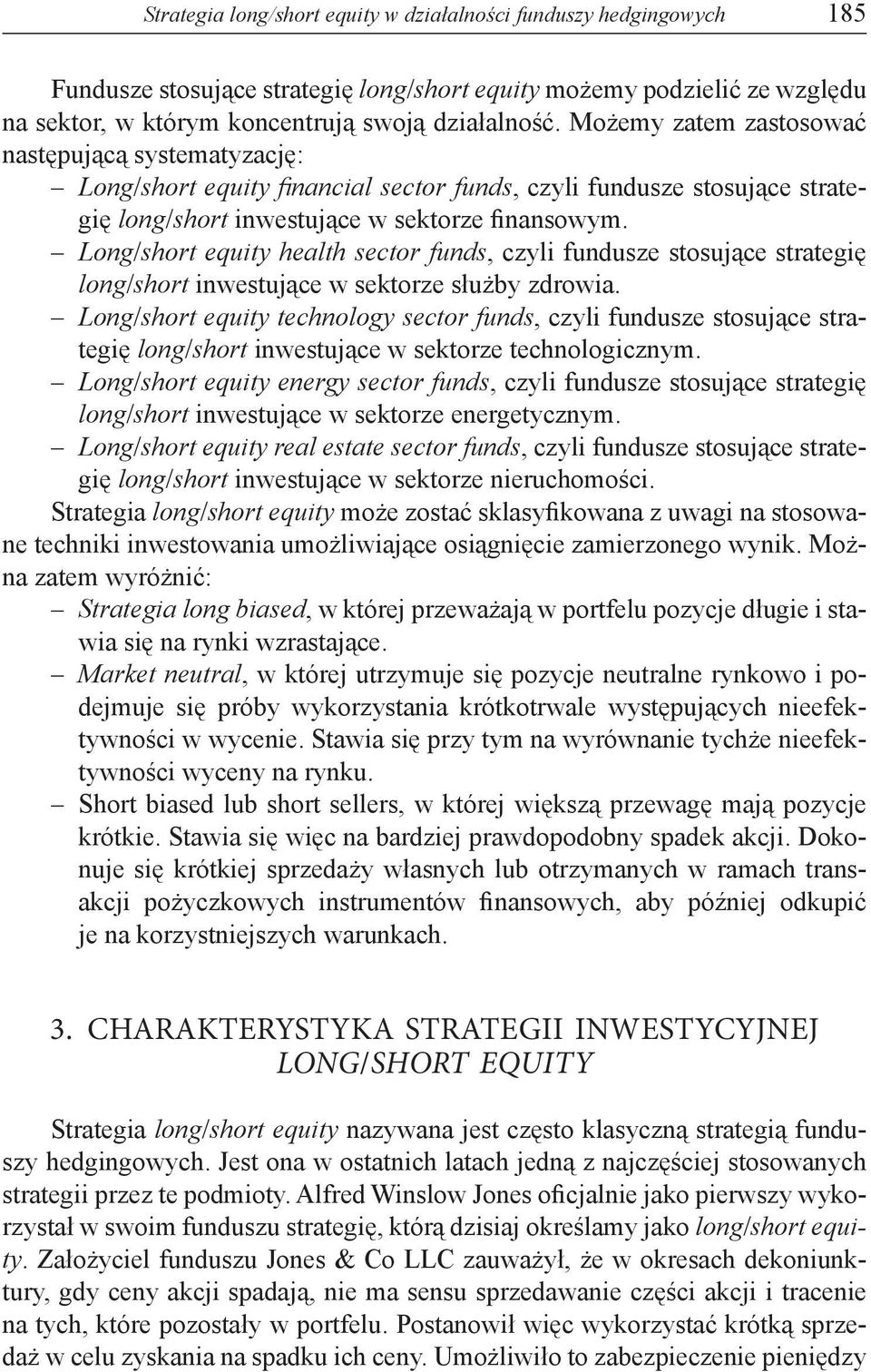 Long/short equity health sector funds, czyli fundusze stosujące strategię long/short inwestujące w sektorze służby zdrowia.