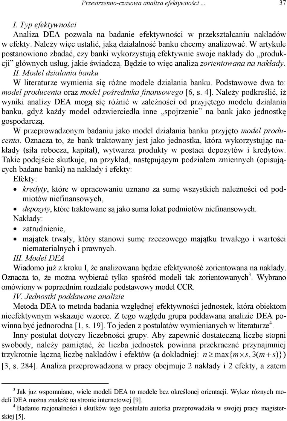 Będzie to więc analiza zorientowana na nakłady. II. Model działania banku W literaturze wymienia się różne modele działania banku.