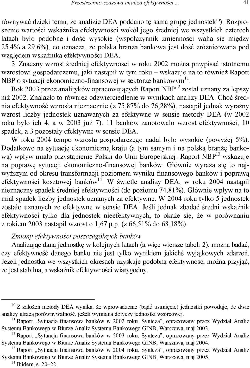 polska branża bankowa jest dość zróżnicowana pod względem wskaźnika efektywności DEA. 3.