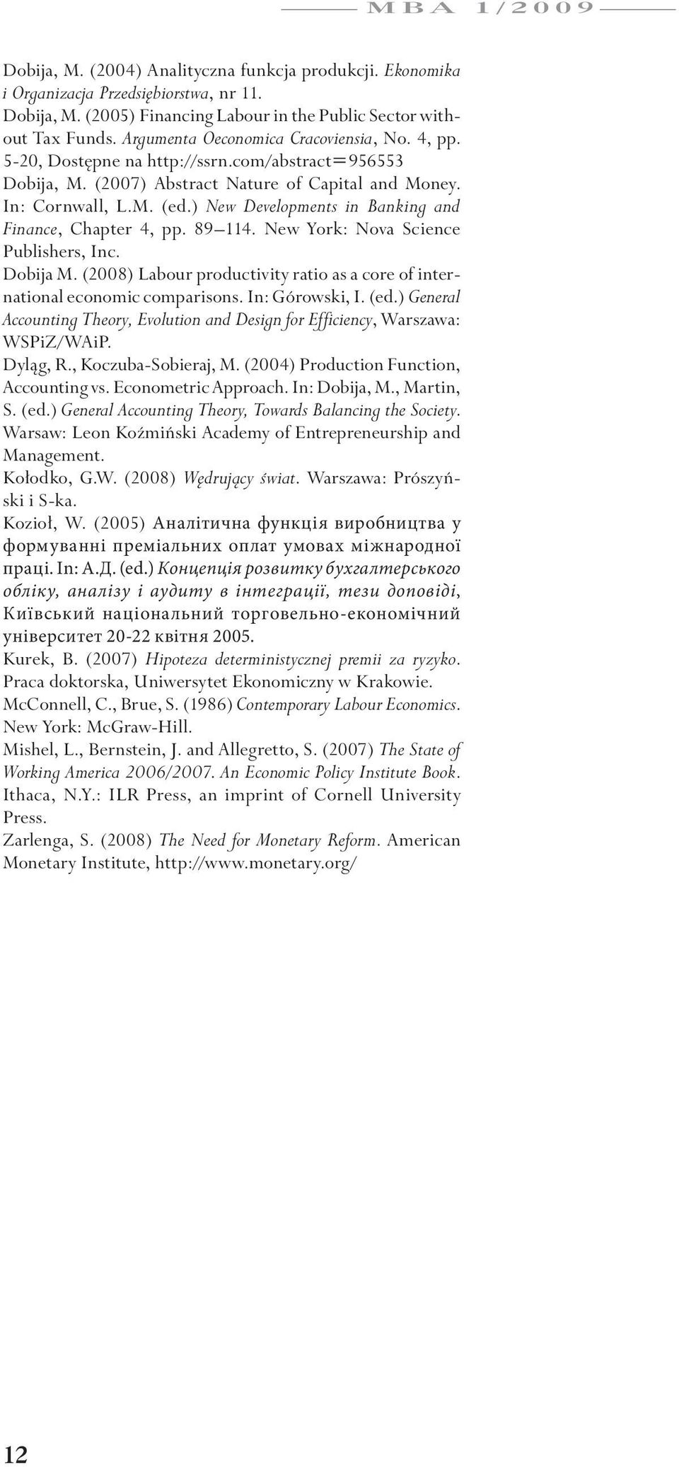 ) New Developments in Banking and Finance, hapter 4, pp. 89 114. New York: Nova Science Publishers, Inc. Dobija M. (2008) Labour productivity ratio as a core of international economic comparisons.