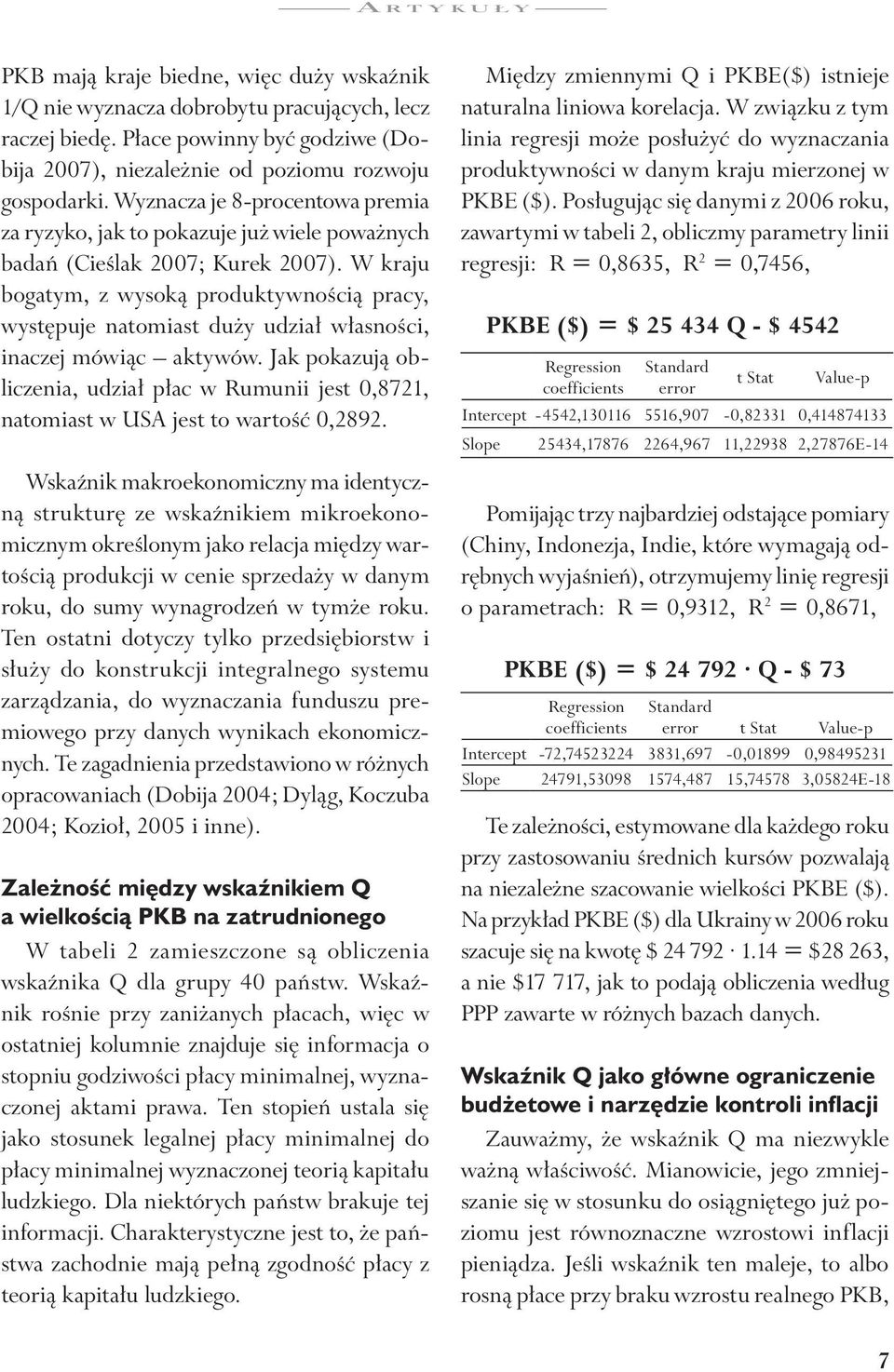 W kraju bogatym, z wysoką produktywnością pracy, występuje natomiast duży udział własności, inaczej mówiąc aktywów.