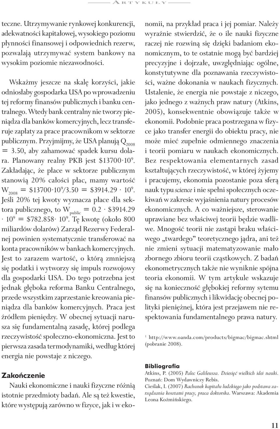 Wskażmy jeszcze na skalę korzyści, jakie odniosłaby gospodarka US po wprowadzeniu tej reformy finansów publicznych i banku centralnego.