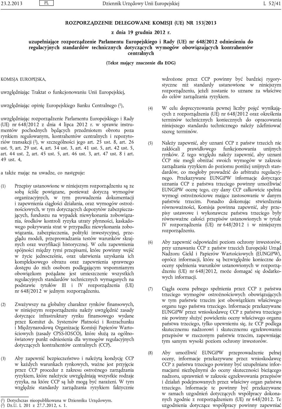 mający znaczenie dla EOG) KOMISJA EUROPEJSKA, uwzględniając Traktat o funkcjonowaniu Unii Europejskiej, uwzględniając opinię Europejskiego Banku Centralnego ( 1 ), uwzględniając rozporządzenie