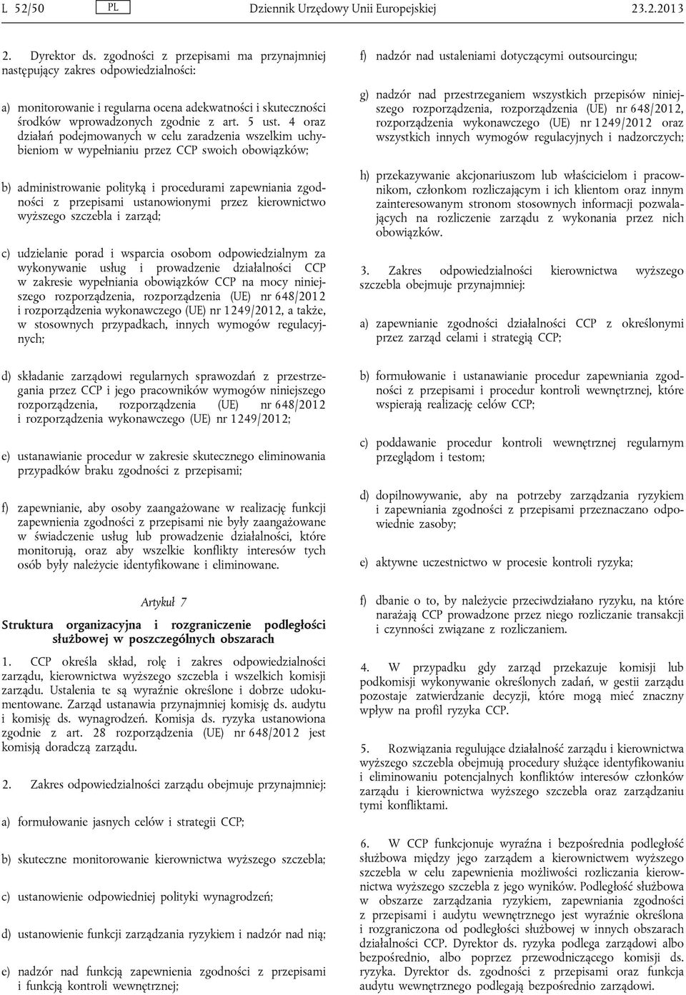 4 oraz działań podejmowanych w celu zaradzenia wszelkim uchybieniom w wypełnianiu przez CCP swoich obowiązków; b) administrowanie polityką i procedurami zapewniania zgodności z przepisami