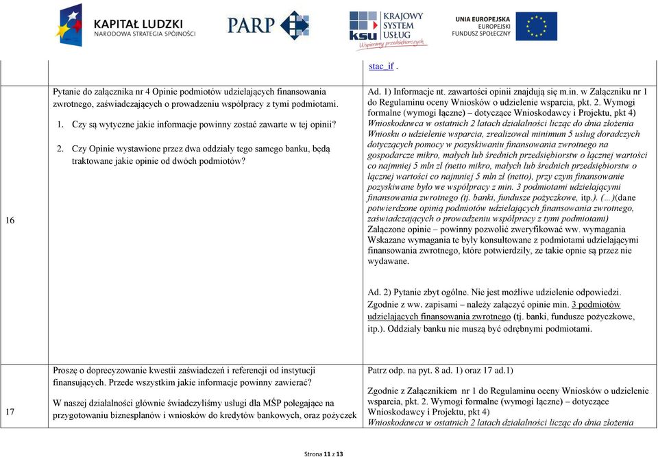 2. Wymogi formalne (wymogi łączne) dotyczące Wnioskodawcy i Projektu, pkt 4) Wnioskodawca w ostatnich 2 latach działalności licząc do dnia złożenia Wniosku o udzielenie wsparcia, zrealizował minimum