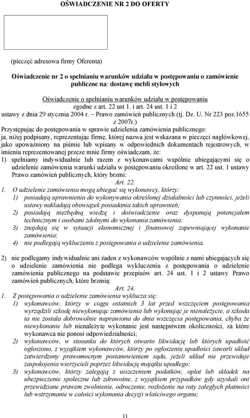 ) Przyst$puj%c do post$powania w sprawie udzielenia zamówienia publicznego: ja, ni&ej podpisany, reprezentuj%c firm$, której nazwa jest wskazana w piecz$ci nag#ówkowej, jako upowa&niony na pi!