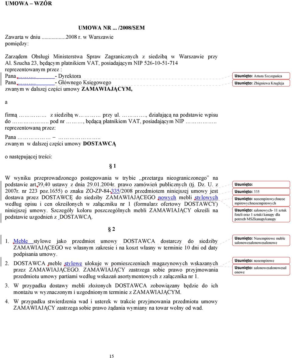 to: Artura Szczepa'ca Usuni!to: Zbigniewa Krugleja a firm% z siedzib% w przy ul.., dzia#aj%c% na podstawie wpisu do.. pod nr, b$d%c% p#atnikiem VAT, posiadaj%cym NIP.. reprezentowan% przez: Pana.