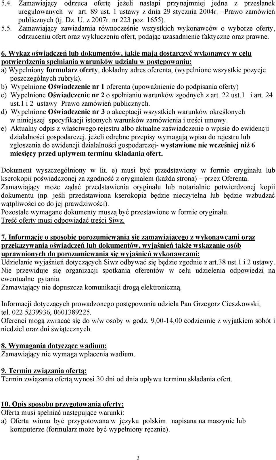 Wykaz o'wiadcze( lub dokumentów, jakie maj$ dostarczy) wykonawcy w celu potwierdzenia spe%niania warunków udzia%u w post&powaniu: a) Wype#niony formularz oferty, dok#adny adres oferenta, (wype#nione