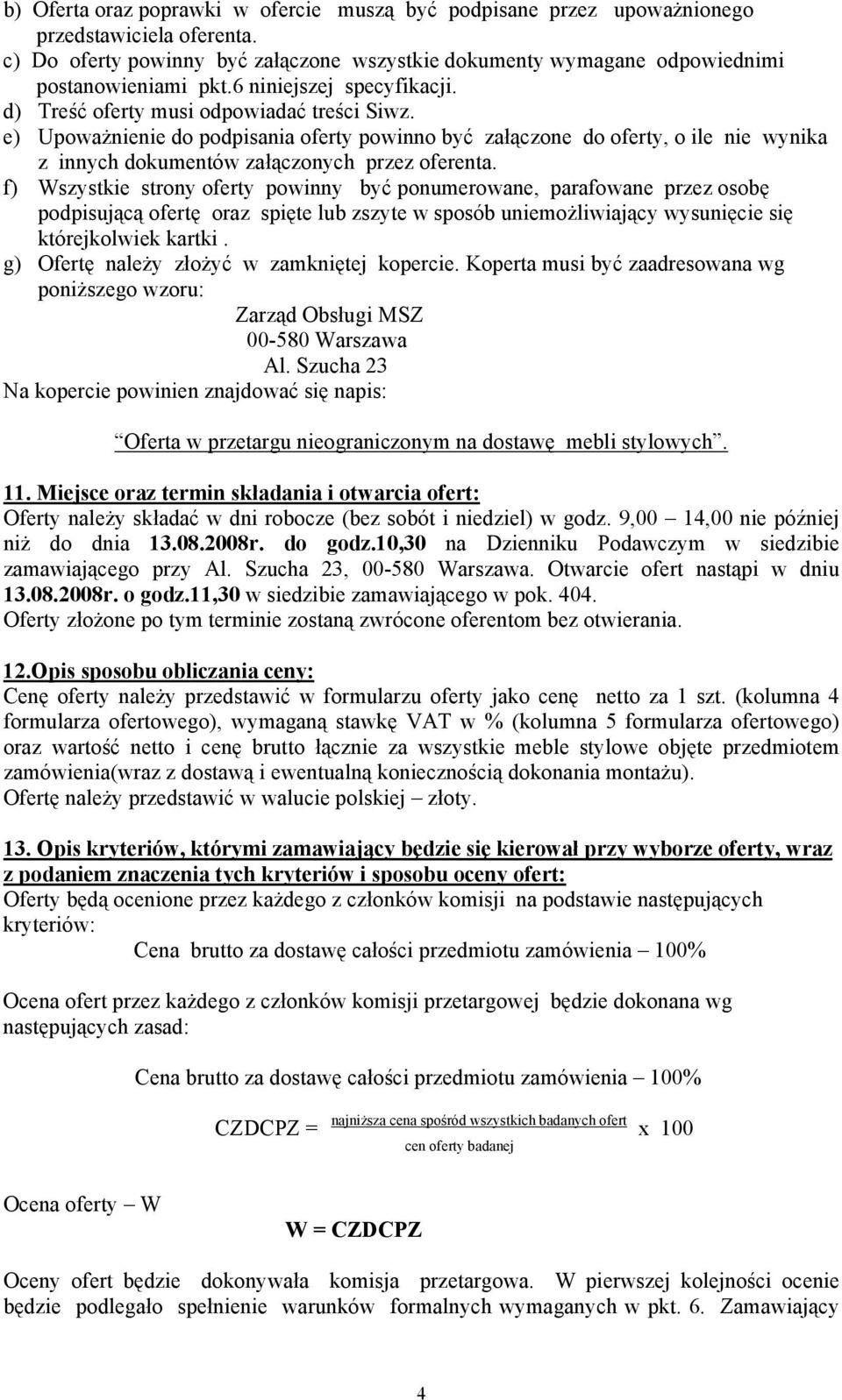 e) Upowa&nienie do podpisania oferty powinno by" za#%czone do oferty, o ile nie wynika z innych dokumentów za#%czonych przez oferenta.