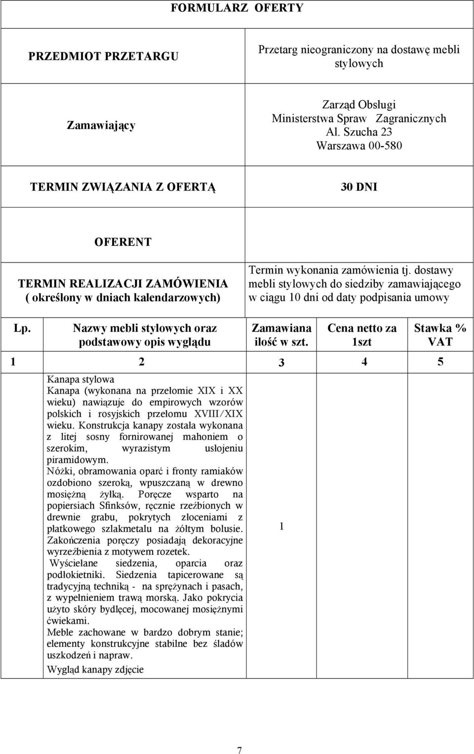 dostawy mebli stylowych do siedziby zamawiaj%cego w ci%gu 10 dni od daty podpisania umowy Lp. Nazwy mebli stylowych oraz podstawowy opis wygl$du Zamawiana ilo') w szt.