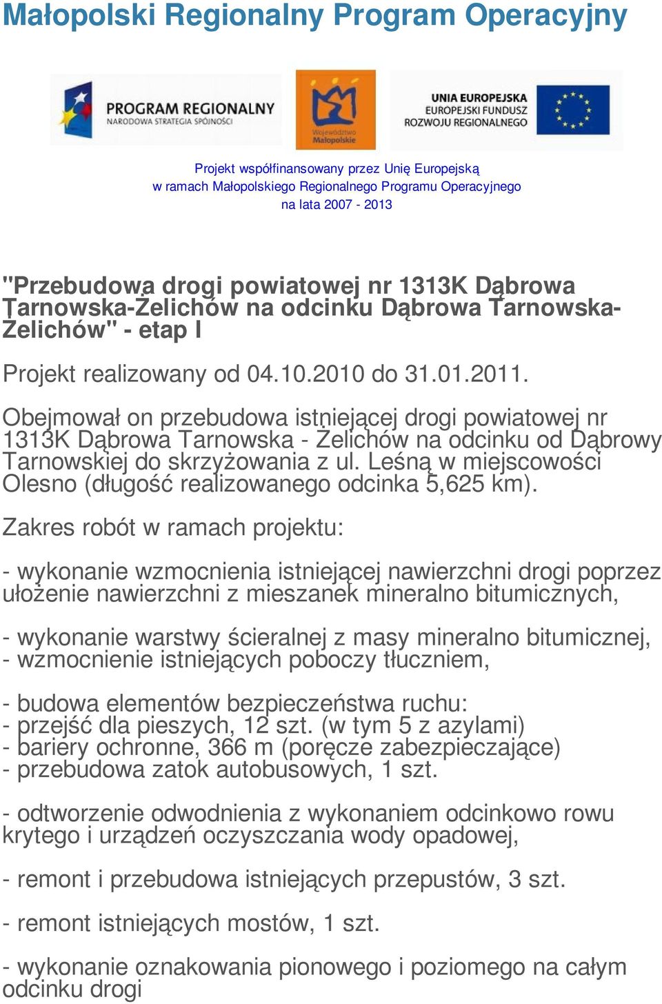 Obejmował on przebudowa istniejącej drogi powiatowej nr 1313K Dąbrowa Tarnowska - Żelichów na odcinku od Dąbrowy Tarnowskiej do skrzyżowania z ul.