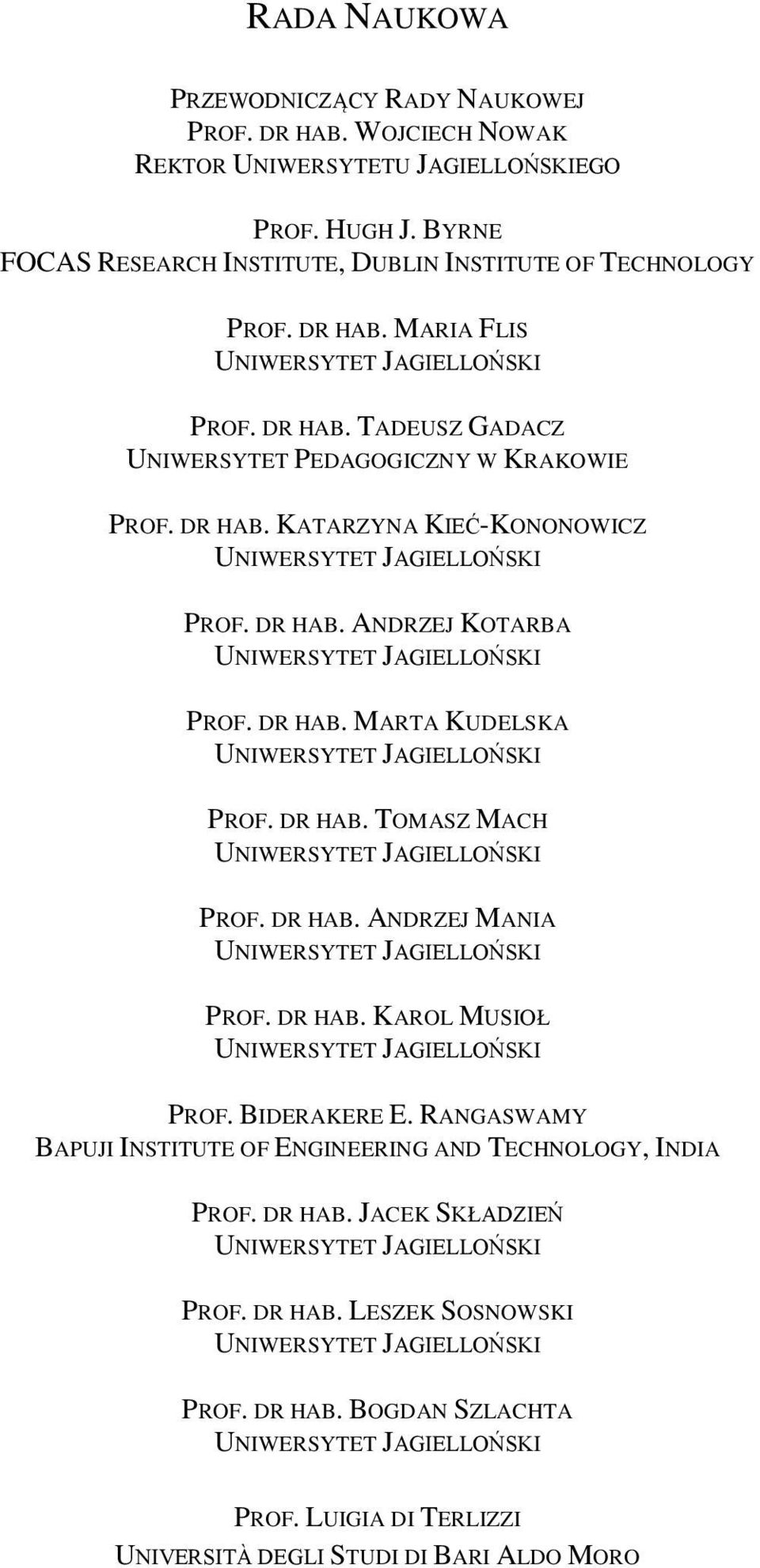 DR HAB. TOMASZ MACH UNIWERSYTET JAGIELLOŃSKI PROF. DR HAB. ANDRZEJ MANIA UNIWERSYTET JAGIELLOŃSKI PROF. DR HAB. KAROL MUSIOŁ UNIWERSYTET JAGIELLOŃSKI PROF. BIDERAKERE E.