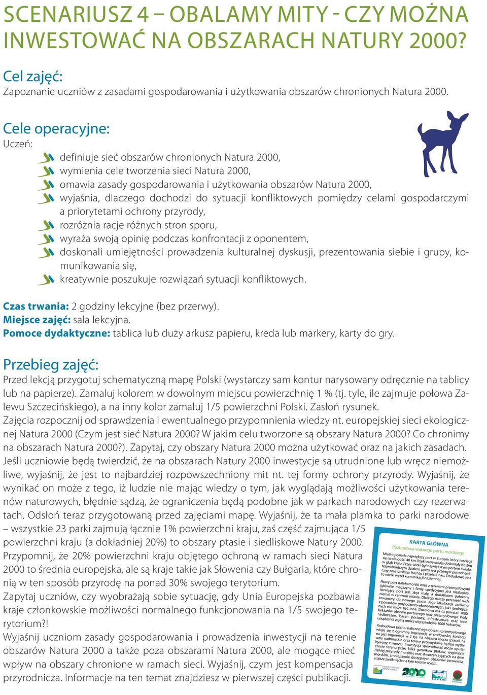 dochodzi do sytuacji konfliktowych pomiędzy celami gospodarczymi a priorytetami ochrony przyrody, rozróżnia racje różnych stron sporu, wyraża swoją opinię podczas konfrontacji z oponentem, doskonali