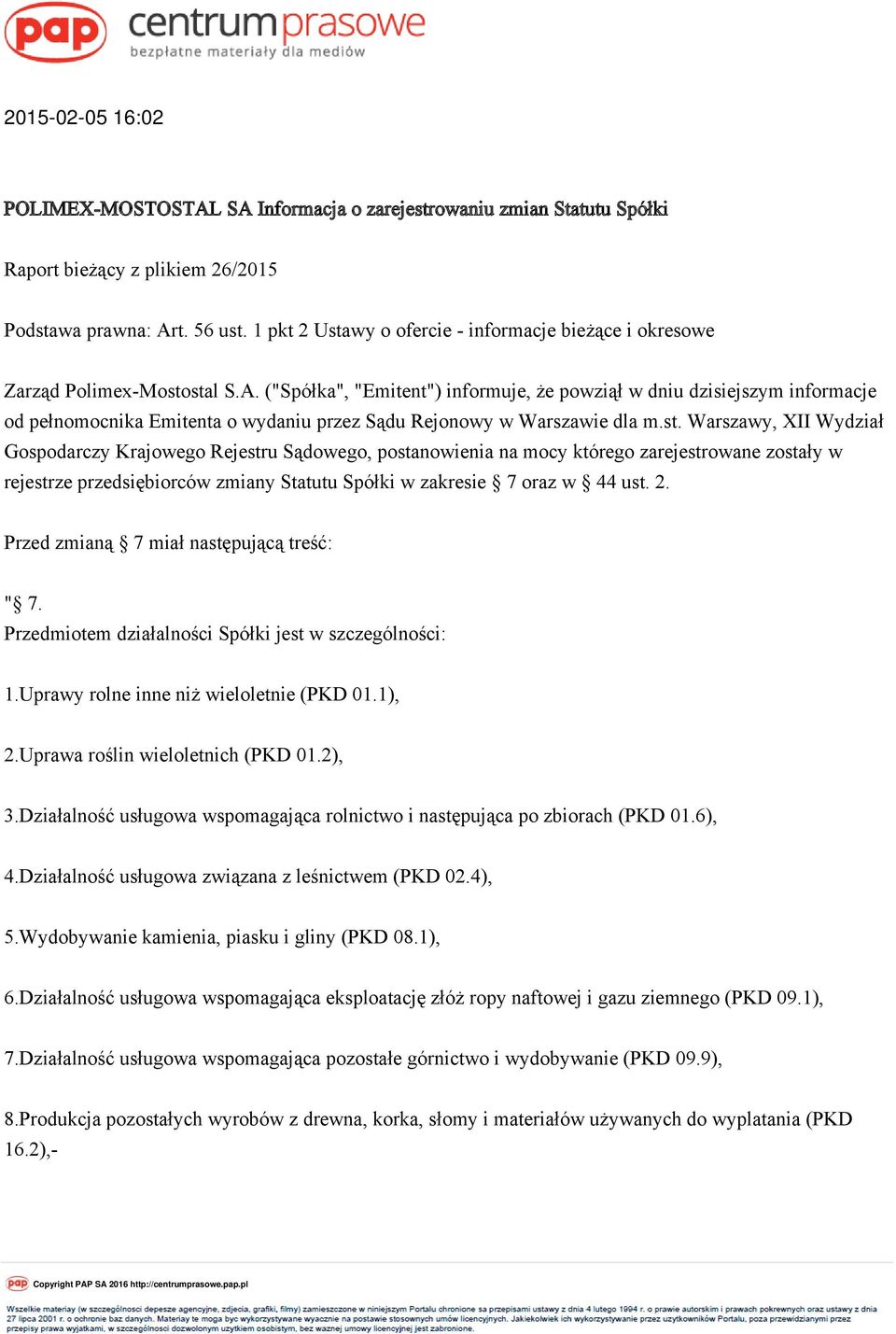 ("Spółka", "Emitent") informuje, że powziął w dniu dzisiejszym informacje od pełnomocnika Emitenta o wydaniu przez Sądu Rejonowy w Warszawie dla m.st.