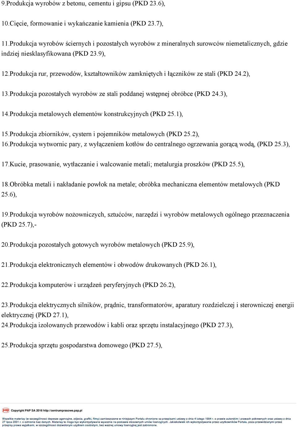 Produkcja rur, przewodów, kształtowników zamkniętych i łączników ze stali (PKD 24.2), 13.Produkcja pozostałych wyrobów ze stali poddanej wstępnej obróbce (PKD 24.3), 14.