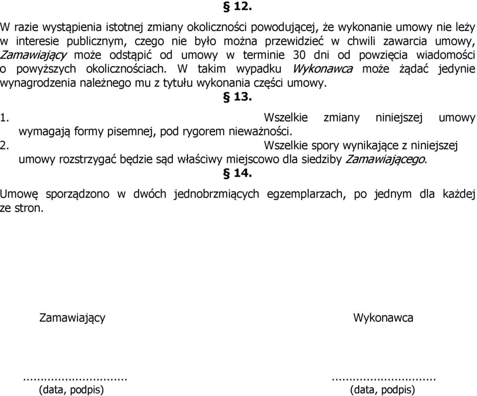 W takim wypadku Wykonawca może żądać jedynie wynagrodzenia należnego mu z tytułu wykonania części umowy. 13