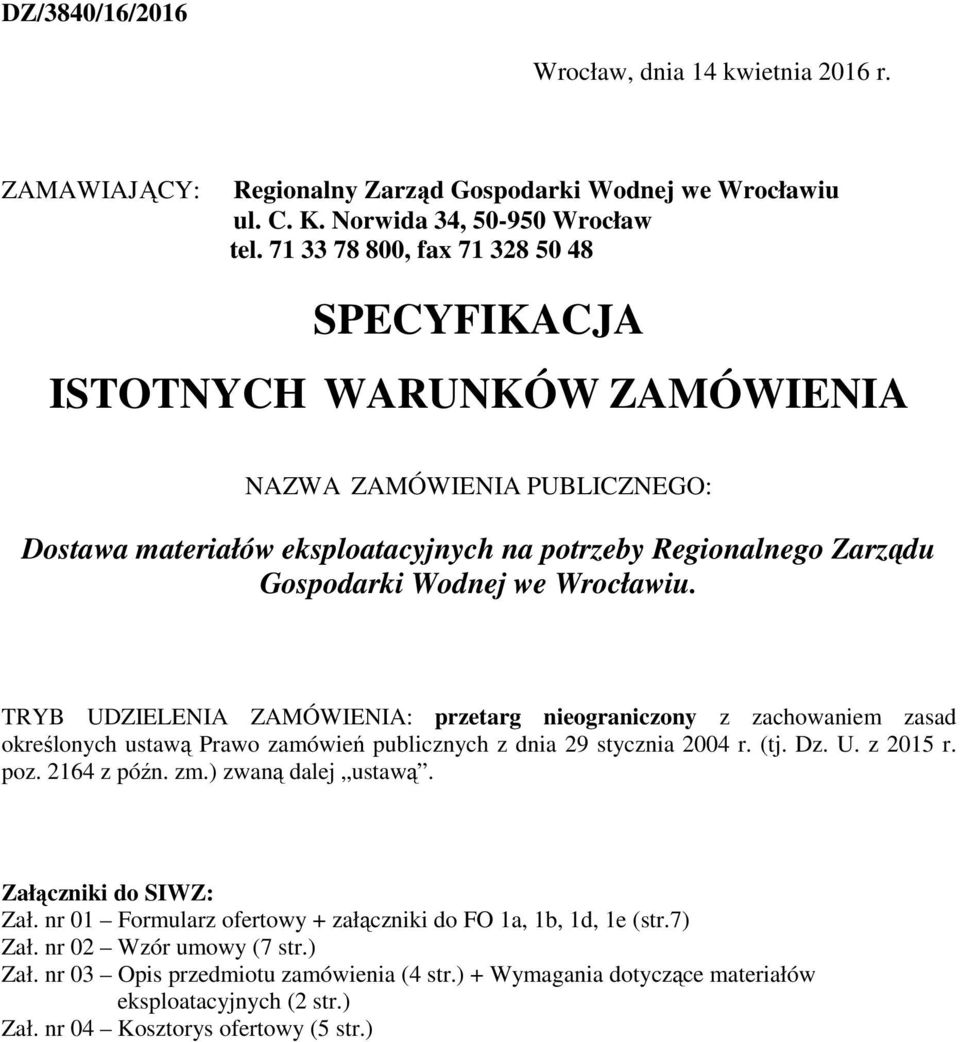 Wrocławiu. TRYB UDZIELENIA ZAMÓWIENIA: przetarg nieograniczony z zachowaniem zasad określonych ustawą Prawo zamówień publicznych z dnia 29 stycznia 2004 r. (tj. Dz. U. z 2015 r. poz. 2164 z późn. zm.